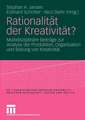 Rationalität der Kreativität?: Multidisziplinäre Beiträge zur Analyse der Produktion, Organisation und Bildung von Kreativität