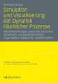 Simulation und Visualisierung der Dynamik räumlicher Prozesse: Wechselwirkungen zwischen baulichen Strukturen und sozialräumlicher Organisation städtischer Gesellschaften