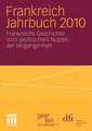 Frankreich Jahrbuch 2010: Frankreichs Geschichte: Vom (politischen) Nutzen der Vergangenheit