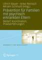 Prävention für Familien mit psychisch kranken Eltern: Bedarf, Koordination, Praxiserfahrung