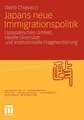 Japans neue Immigrationspolitik: Ostasiatisches Umfeld, ideelle Diversität und institutionelle Fragmentierung