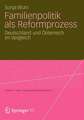 Familienpolitik als Reformprozess: Deutschland und Österreich im Vergleich