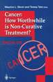 Cancer: How Worthwhile is Non-Curative Treatment?