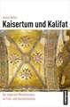 Kaisertum und Kalifat