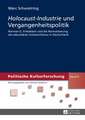 Holocaust-Industrie Und Vergangenheitspolitik: Norman G. Finkelstein Und Die Normalisierung Des Sekundaeren Antisemitismus in Deutschland