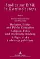 Religion, Ethics and Public Education. Religion, Ethik Und Oeffentliche Bildung. Religia, Etyka I Edukacja Publiczna: With Assistance of Micha&#322; C