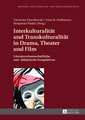 Interkulturalitaet Und Transkulturalitaet in Drama, Theater Und Film: Literaturwissenschaftliche Und -Didaktische Perspektiven