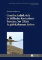 Gesellschaftskritik in Wilhelm Genazinos Roman Das Glueck in Gluecksfernen Zeiten: Estudios Comparativos Espanol-Aleman