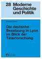 Die Deutsche Besatzung in Lyon Im Blick Der Taeterforschung: Performance, Cognition, and the Representation of Interiority