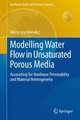 Modelling Water Flow in Unsaturated Porous Media: Accounting for Nonlinear Permeability and Material Heterogeneity