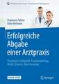 Erfolgreiche Abgabe einer Arztpraxis: Praxiswert, Zeitpunkt, Praxismarketing, Recht, Steuern, Altersvorsorge