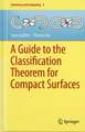 A Guide to the Classification Theorem for Compact Surfaces