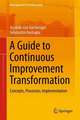 A Guide to Continuous Improvement Transformation: Concepts, Processes, Implementation