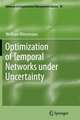 Optimization of Temporal Networks under Uncertainty