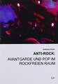 Anti-Rock: Avantgarde und Pop im rockfreien Raum