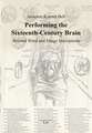 Performing the Sixteenth-Century Brain