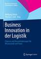 Business Innovation in der Logistik: Chancen und Herausforderungen für Wissenschaft und Praxis