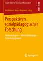 Perspektiven sozialpädagogischer Forschung: Methodologien - Arbeitsfeldbezüge - Forschungspraxen