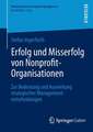 Erfolg und Misserfolg von Nonprofit-Organisationen: Zur Bedeutung und Auswirkung strategischer Managemententscheidungen