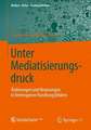 Unter Mediatisierungsdruck: Änderungen und Neuerungen in heterogenen Handlungsfeldern