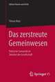 Das zerstreute Gemeinwesen: Politische Semantik im Zeitalter der Gesellschaft