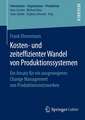 Kosten- und zeiteffizienter Wandel von Produktionssystemen: Ein Ansatz für ein ausgewogenes Change Management von Produktionsnetzwerken