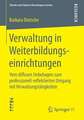 Verwaltung in Weiterbildungseinrichtungen: Vom diffusen Unbehagen zum professionell-reflektierten Umgang mit Verwaltungstätigkeiten