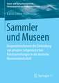 Sammler und Museen: Kooperationsformen der Einbindung von privaten zeitgenössischen Kunstsammlungen in die deutsche Museumslandschaft