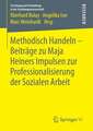 Methodisch Handeln – Beiträge zu Maja Heiners Impulsen zur Professionalisierung der Sozialen Arbeit