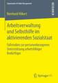 Arbeitsverwaltung und Selbsthilfe im aktivierenden Sozialstaat: Fallstudien zur personenbezogenen Unterstützung arbeitsfähiger Bedürftiger