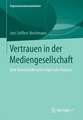 Vertrauen in der Mediengesellschaft: Eine theoretische und empirische Analyse