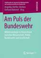 Am Puls der Bundeswehr: Militärsoziologie in Deutschland zwischen Wissenschaft, Politik, Bundeswehr und Gesellschaft