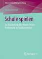 Schule spielen: Zur Bearbeitung der Theorie-Praxis-Problematik im Studienseminar