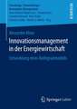 Innovationsmanagement in der Energiewirtschaft: Entwicklung eines Reifegradmodells