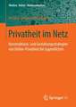 Privatheit im Netz: Konstruktions- und Gestaltungsstrategien von Online-Privatheit bei Jugendlichen