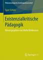 Existenzialkritische Pädagogik: Herausgegeben von Malte Brinkmann