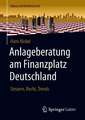 Anlageberatung am Finanzplatz Deutschland: Steuern, Recht, Trends