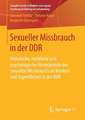 Sexueller Missbrauch in der DDR: Historische, rechtliche und psychologische Hintergründe des sexuellen Missbrauchs an Kindern und Jugendlichen in der DDR