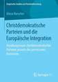 Christdemokratische Parteien und die Europäische Integration: Handlungsraum christdemokratischer Parteien jenseits des permissiven Konsenses