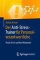 Der Anti-Stress-Trainer für Personalverantwortliche: Praxis für Sie und Ihre Mitarbeiter