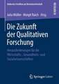 Die Zukunft der Qualitativen Forschung: Herausforderungen für die Wirtschafts-, Gesundheits- und Sozialwissenschaften