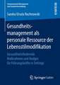 Gesundheitsmanagement als personale Ressource der Lebensstilmodifikation: Gesundheitsfördernde Maßnahmen und Nudges für Führungskräfte in Settings