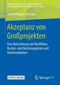 Akzeptanz von Großprojekten: Eine Betrachtung von Konflikten, Kosten- und Nutzenaspekten und Kommunikation