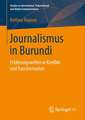 Journalismus in Burundi: Erfahrungswelten in Konflikt und Transformation