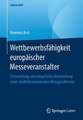 Wettbewerbsfähigkeit europäischer Messeveranstalter: Entwicklung und empirische Anwendung eines multidimensionalen Bezugsrahmens