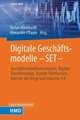 Digitale Geschäftsmodelle - SET -: Geschäftsmodellinnovationen, digitale Transformation, digitale Plattformen, Internet der Dinge und Industrie 4.0