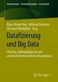 Datafizierung und Big Data: Ethische, anthropologische und wissenschaftstheoretische Perspektiven