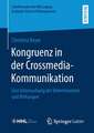 Kongruenz in der Crossmedia-Kommunikation: Eine Untersuchung der Determinanten und Wirkungen