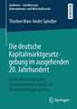 Die deutsche Kapitalmarktgesetzgebung im ausgehenden 20. Jahrhundert: Unter Betrachtung des Deregulierungsvorwurfs im Finanzmarktkapitalismus