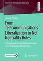 From Telecommunications Liberalization to Net Neutrality Rules: A Longitudinal Institutional Analysis of EU Communications Policy